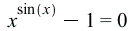 `+`(`^`(x, sin(x)), `-`(1)) = 0; 